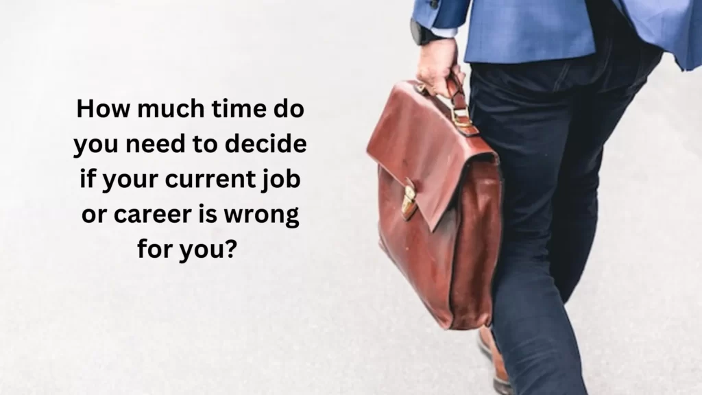 How much do you need to decide if your current job or career is wrong for you?