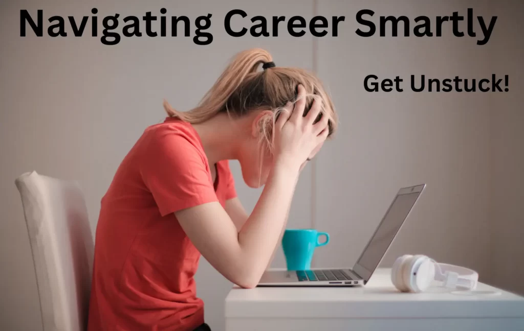 How to navigate your career smartly when feeling stuck?