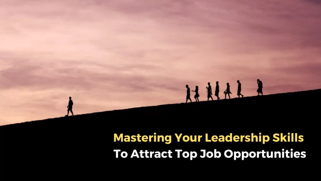 Why leadership skills are critical in your career