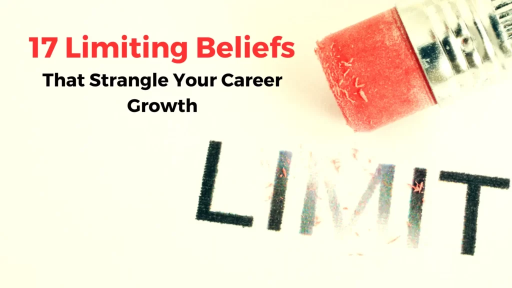 How to overcome limiting beliefs? (17 Limiting Beliefs that dampen your career growth)