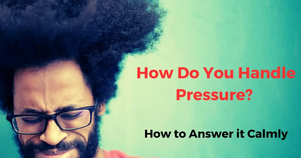 How to Answer - How do you handle pressure - during interviews
