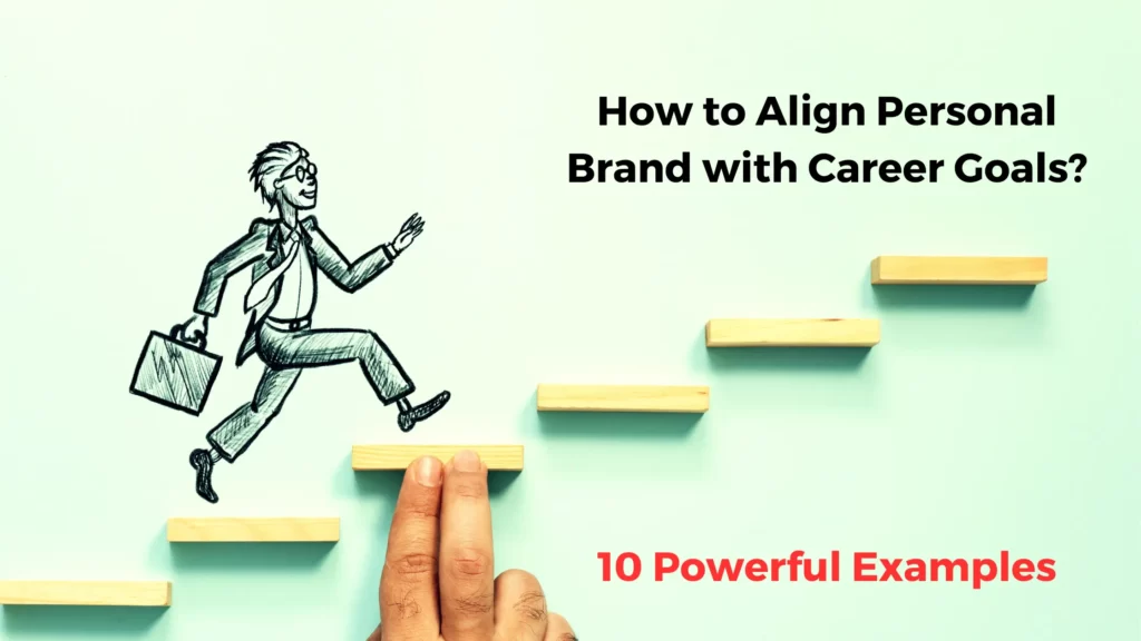 How to align your personal brand with your career goals smartly? - 10 Useful Examples