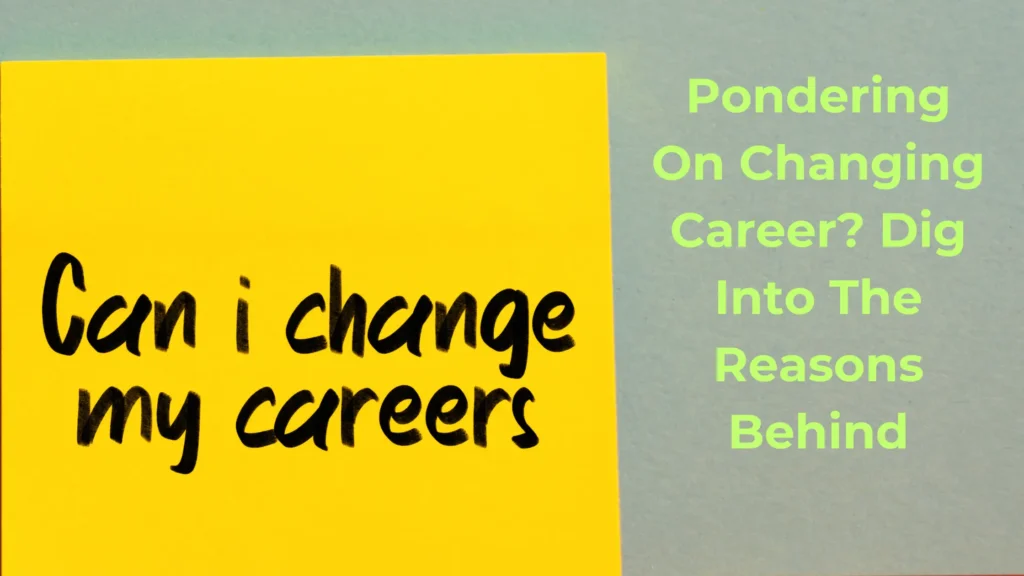 Thinking about A Career Change? Know the Reasons Behind
