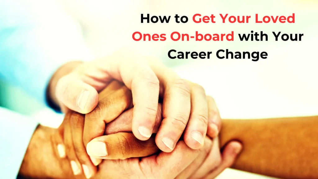 How to talk about your career change with your loved ones?