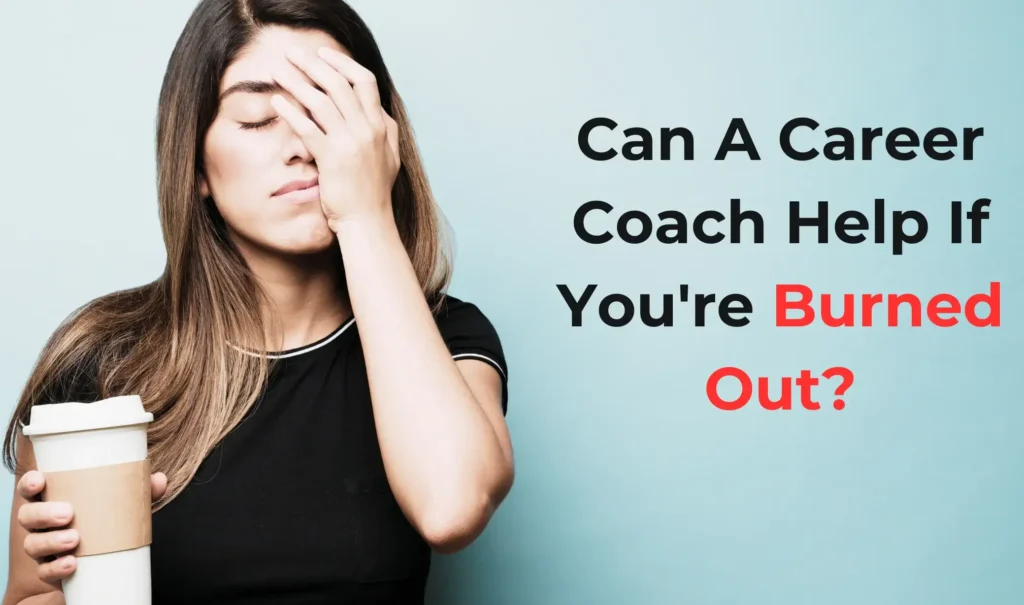 How A Career Coach Addresses Your Burnout