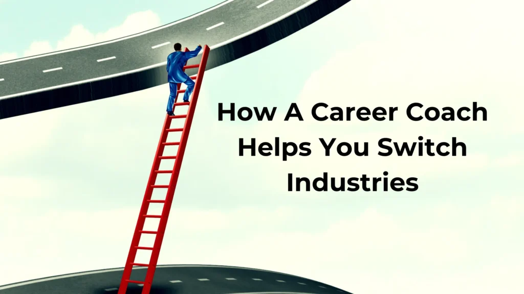 8 Ways A Career Coach Helps You Switch Industries Smoothly