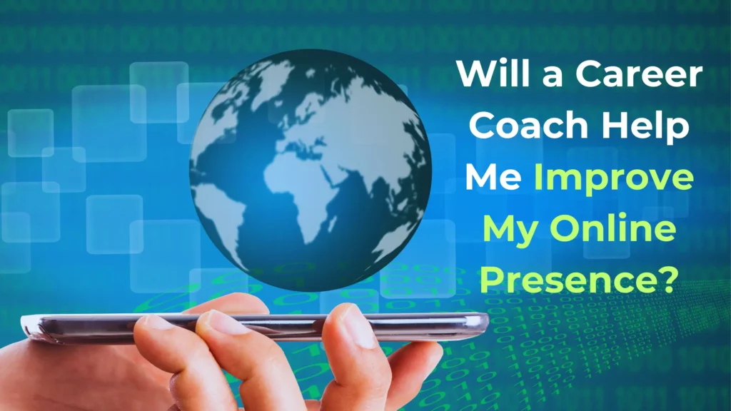 Steps A Career Coach Takes With You To Improve Your Online Presence