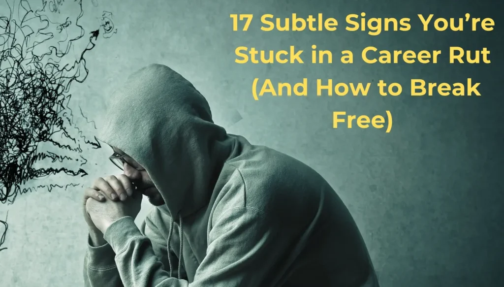 17 Subtle Signs that Your Are Feeling Stuck In Career