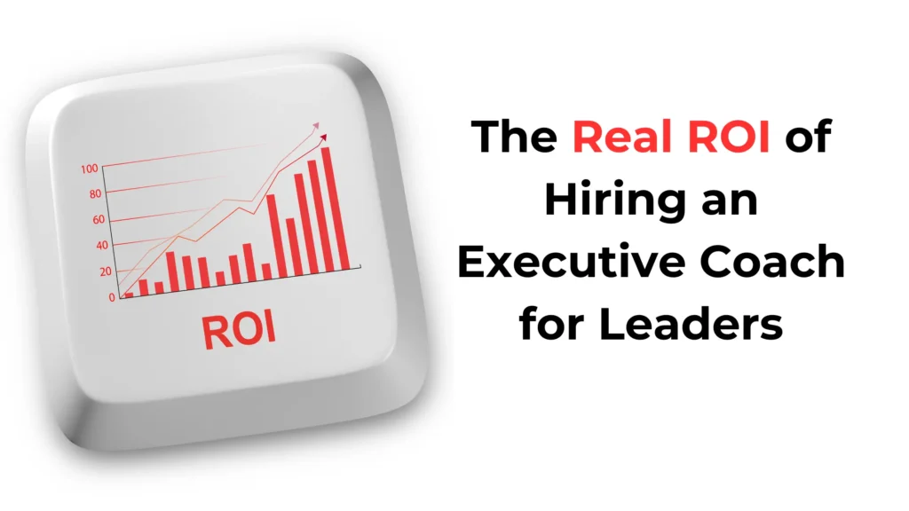 What is the real ROI of Hiring An Executive Coach
