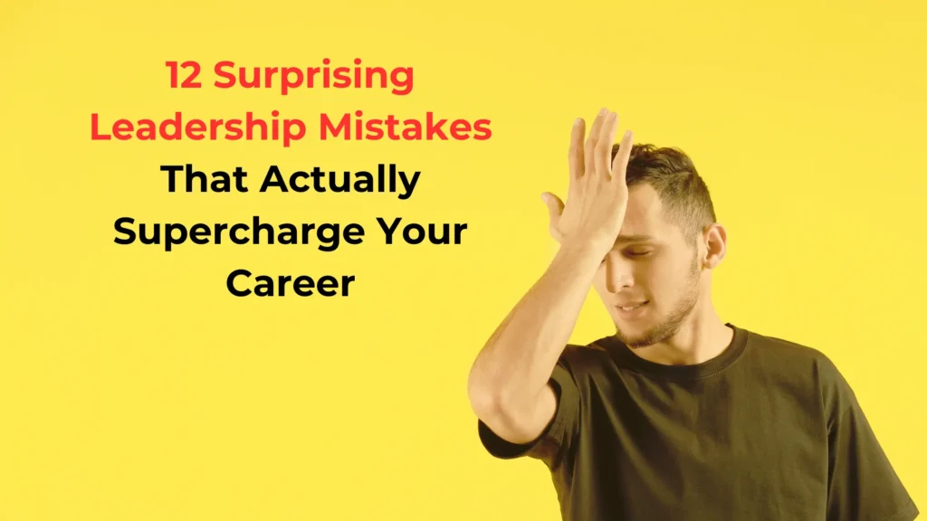 12 So-Called Career Mistakes You Fear, That Accelerate Your Career Growth